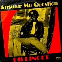 dillinger_answer-me-question