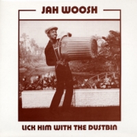 jah-woosh_lick-him-with-the-dustbin