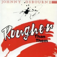 johnny-osbourne_rougher-than-them